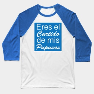 Eres el curtido de mis Pupusas - Salvadoran Design Baseball T-Shirt